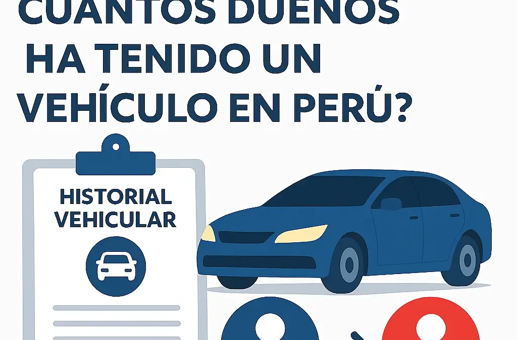 Cómo saber cuántos dueños ha tenido un vehículo en Perú